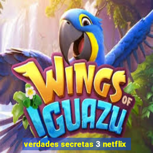 verdades secretas 3 netflix